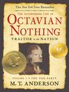 Cover image for The Astonishing Life of Octavian Nothing, Traitor to the Nation, Volume I